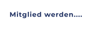 Mitglied werden....